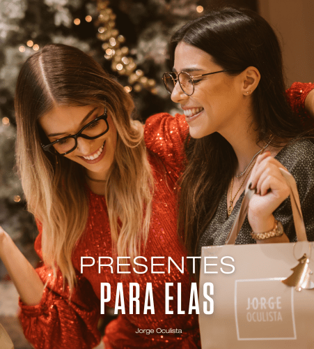 Presentes para ELAS: as nossas sugestões! - Jorge Oculista